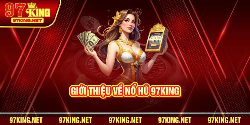 Giới thiệu về Nổ Hũ 97King