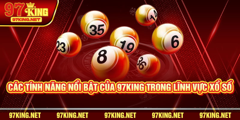 Các tính năng nổi bật của 97King trong lĩnh vực xổ số